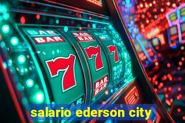 salario ederson city